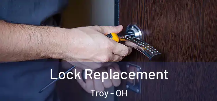 Lock Replacement Troy - OH